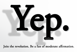 Yep. - Be A Fan Of Moderate Affirmation