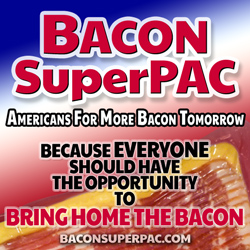 Bacon SuperPAC - Because Everyone Should Have The Opportunity To Bring Home The Bacon